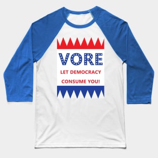 Vore: Let Democracy Consume You! Baseball T-Shirt